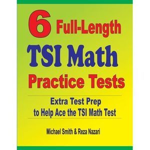 6 Full-Length TSI Math Practice Tests: Extra Test Prep to Help Ace the TSI Math